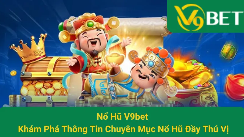 Nổ Hũ V9bet - Khám Phá Thông Tin Chuyên Mục Nổ Hũ Đầy Thú Vị